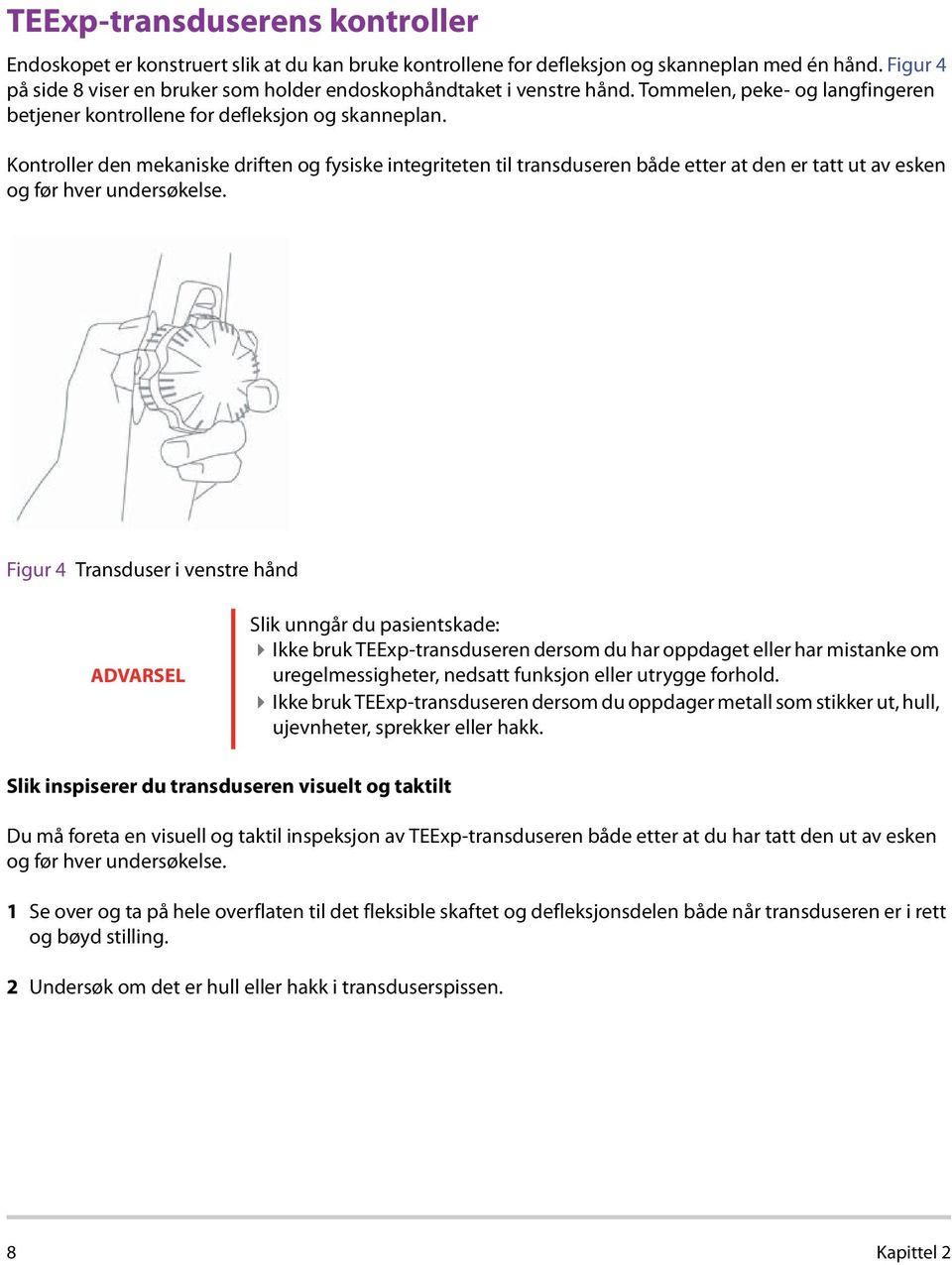 Kontroller den mekaniske driften og fysiske integriteten til transduseren både etter at den er tatt ut av esken og før hver undersøkelse.