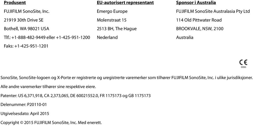 SonoSite Australasia Pty Ltd 114 Old Pittwater Road BROOKVALE, NSW, 2100 Australia SonoSite, SonoSite-logoen og X-Porte er registrerte og uregistrerte varemerker som tilhører