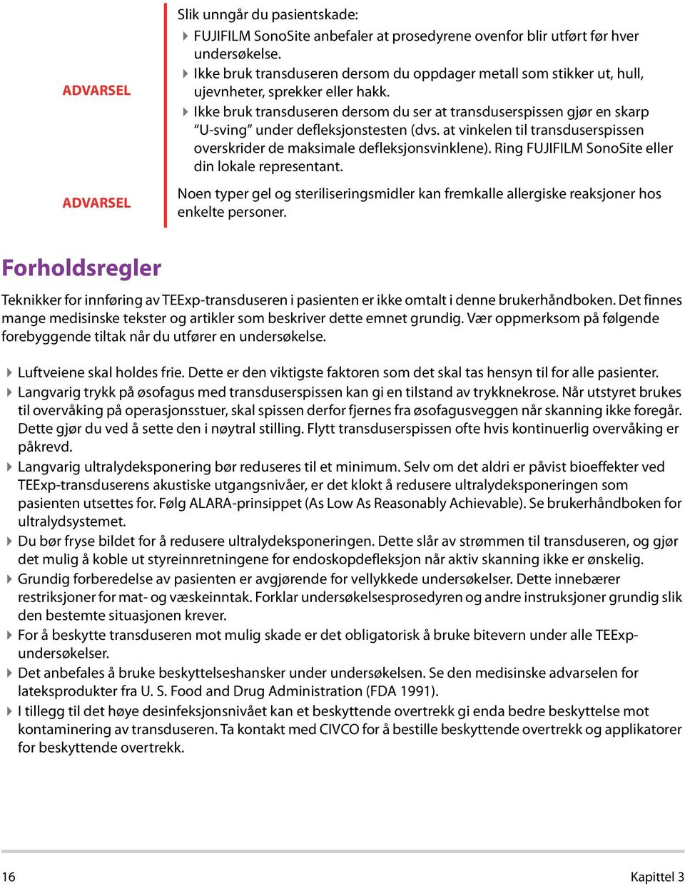 Ikke bruk transduseren dersom du ser at transduserspissen gjør en skarp U sving under defleksjonstesten (dvs. at vinkelen til transduserspissen overskrider de maksimale defleksjonsvinklene).