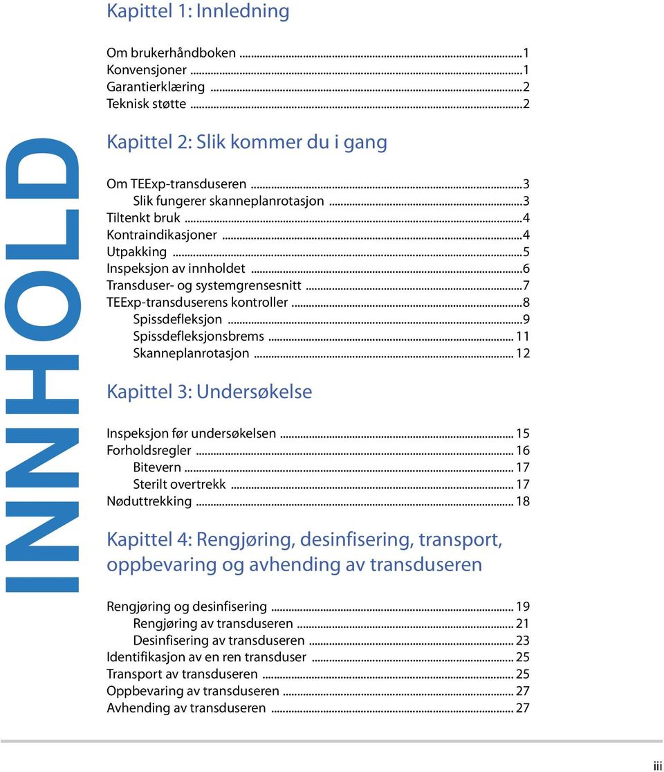 ..8 Spissdefleksjon...9 Spissdefleksjonsbrems... 11 Skanneplanrotasjon... 12 Kapittel 3: Undersøkelse Inspeksjon før undersøkelsen... 15 Forholdsregler... 16 Bitevern... 17 Sterilt overtrekk.