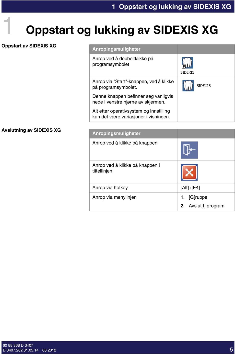 Alt etter operatvsystem og nnstllng kan det være varasjoner vsnngen.