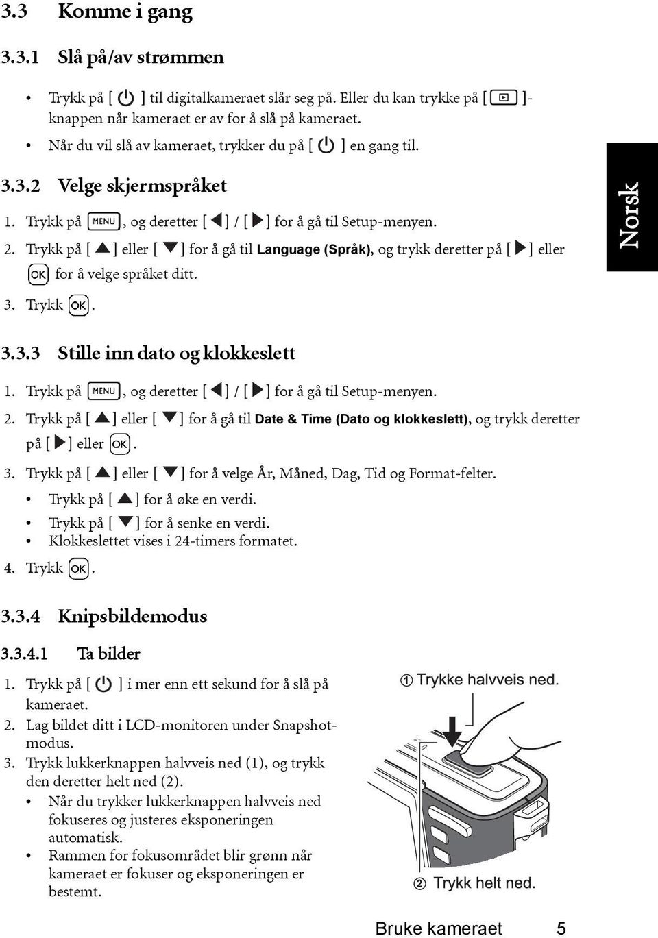 Trykk på [ ] eller [ ] for å gå til Language (Språk), og trykk deretter på [ ] eller for å velge språket ditt. 3. Trykk. 3.3.3 Stille inn dato og klokkeslett 1.