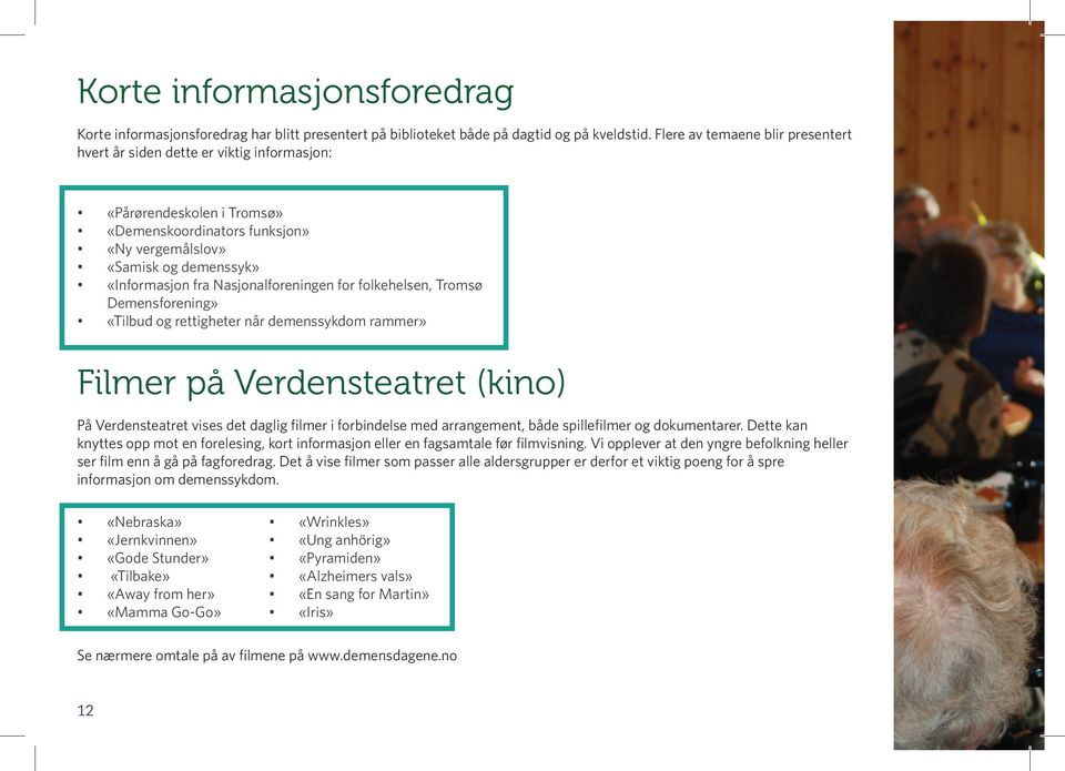 Nasjonalforeningen for folkehelsen, Tromsø Demensforening» «Tilbud og rettigheter når demenssykdom rammer» Filmer på Verdensteatret (kino) På Verdensteatret vises det daglig filmer i forbindelse med
