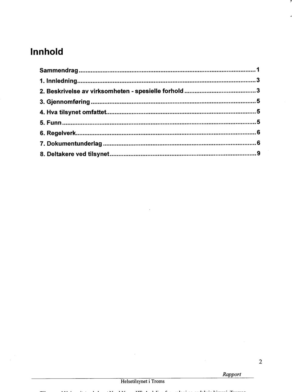 Gjennomføring...5 4. Hva tilsynet omfattet...5 5. Funn... 5 6.