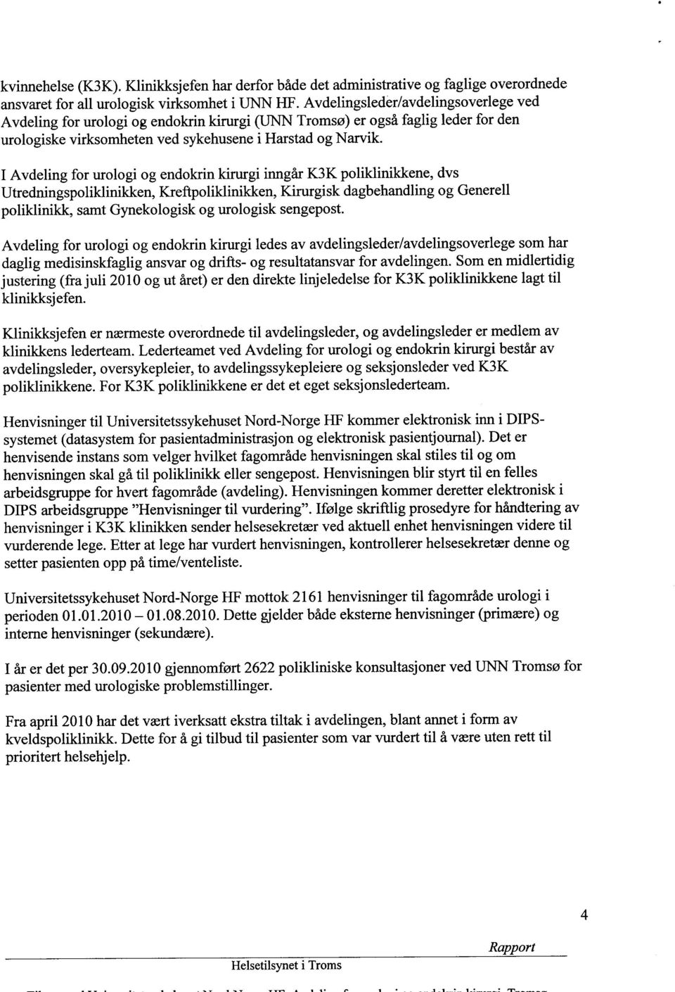 I Avdeling for urologi og endokrin kirurgi inngår K3K poliklinikkene, dvs Utredningspoliklinikken, Kreftpoliklinikken, Kirurgisk dagbehandling og Generell poliklinikk, samt Gynekologisk og urologisk