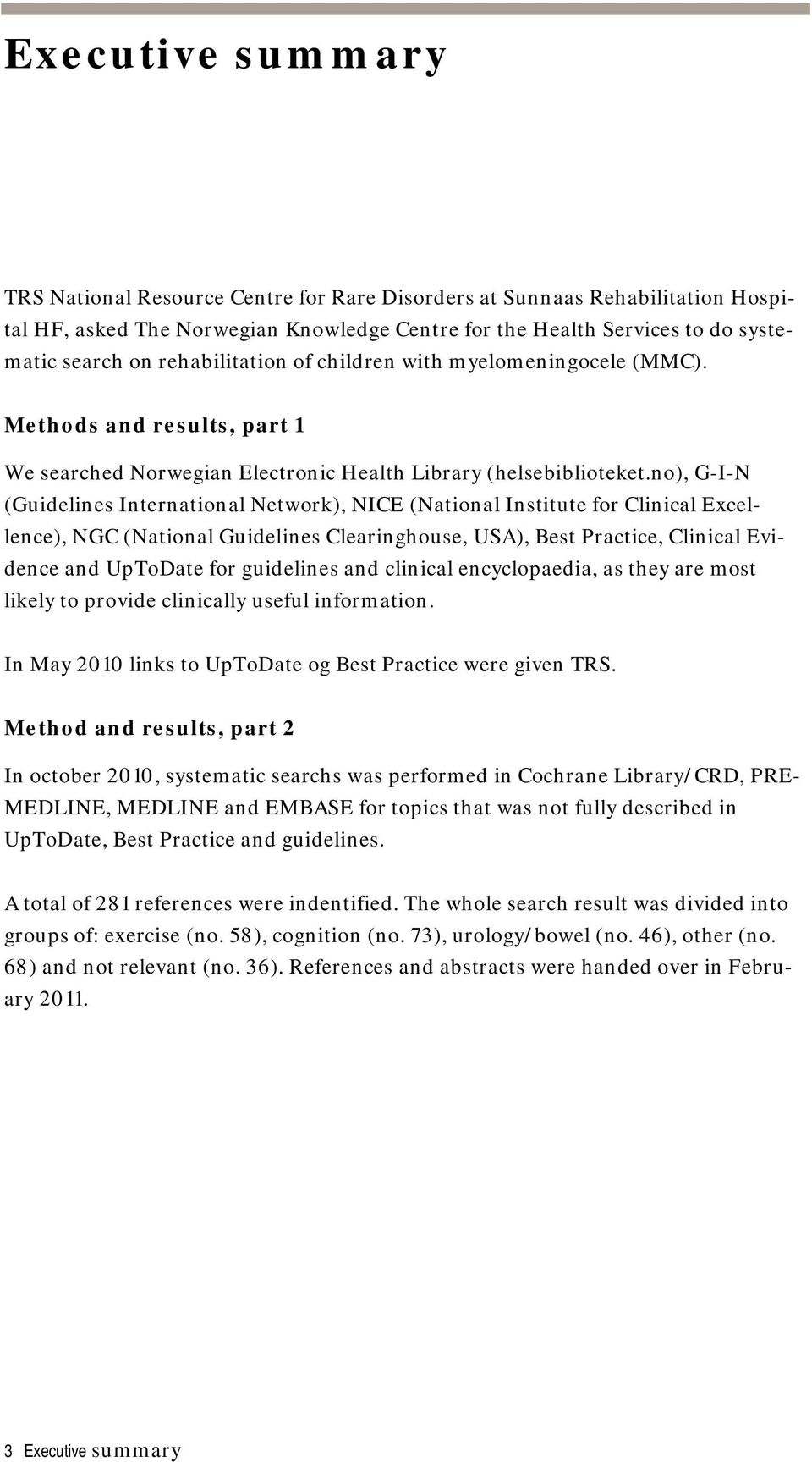 no), G-I-N (Guidelines International Network), NICE (National Institute for Clinical Excellence), NGC (National Guidelines Clearinghouse, USA), Best Practice, Clinical Evidence and UpToDate for