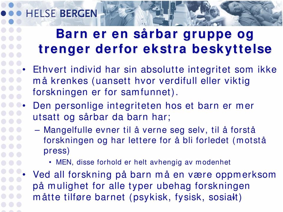 Den personlige integriteten hos et barn er mer utsatt og sårbar da barn har; Mangelfulle evner til å verne seg selv, til å forstå forskningen og