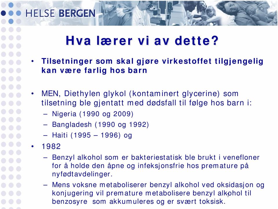 gjentatt med dødsfall til følge hos barn i: Nigeria (1990 og 2009) Bangladesh (1990 og 1992) Haiti (1995 1996) og 1982 Benzyl alkohol som er