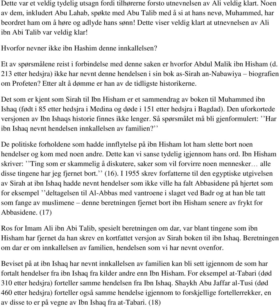 Dette viser veldig klart at utnevnelsen av Ali ibn Abi Talib var veldig klar! Hvorfor nevner ikke ibn Hashim denne innkallelsen?