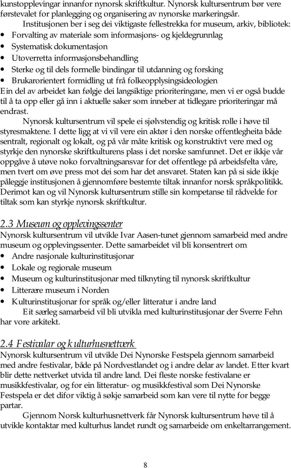 informasjonsbehandling Sterke og til dels formelle bindingar til utdanning og forsking Brukarorientert formidling ut frå folkeopplysingsideologien Ein del av arbeidet kan følgje dei langsiktige