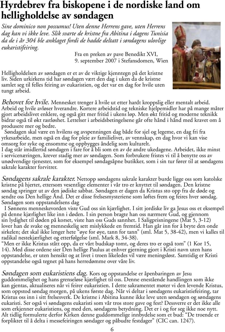 september 2007 i Stefansdomen, Wien Helligholdelsen av søndagen er et av de viktige kjenntegn på det kristne liv.