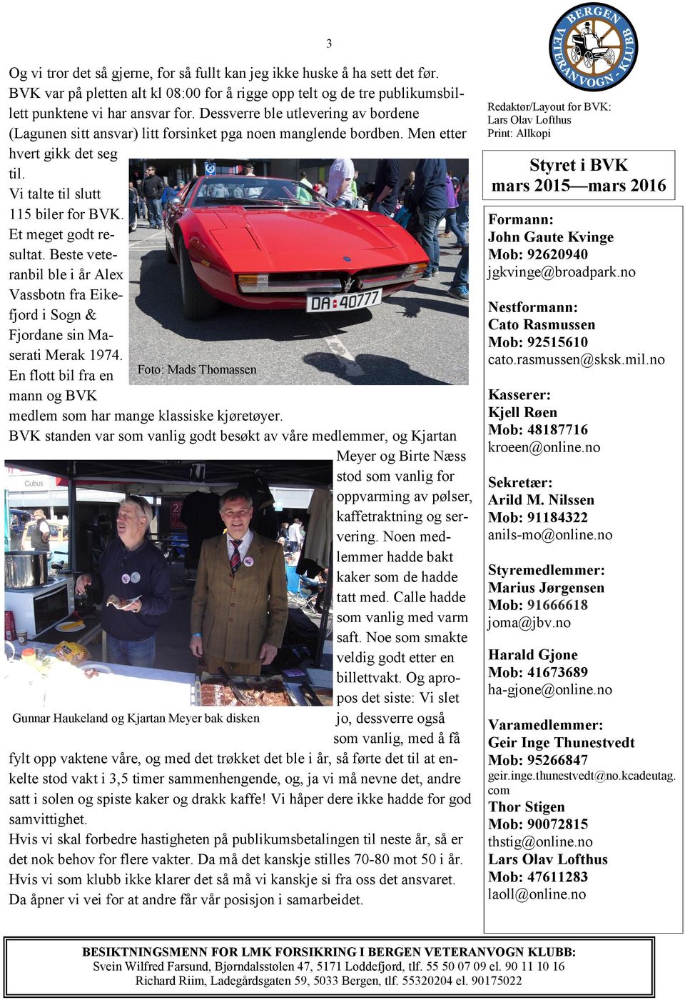 Beste veteranbil ble i år Alex Vassbotn fra Eikefjord i Sogn & Fjordane sin Maserati Merak 1974. Foto: Mads Thomassen En flott bil fra en mann og BVK medlem som har mange klassiske kjøretøyer.