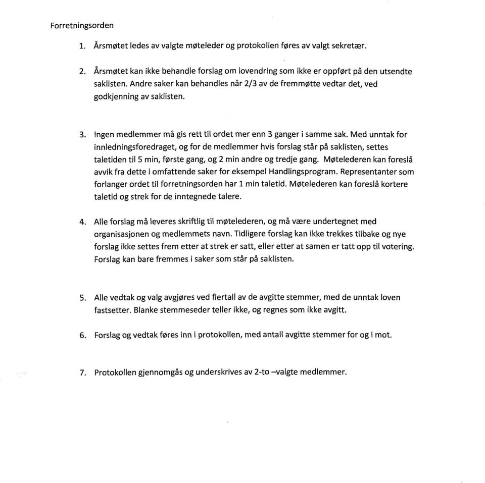 Med unntak for innledningsforedraget, og for de medlemmer hvis forslag star pa saklisten, settes taletiden til 5 min, f0rste gang, og 2 min andre og tredje gang.