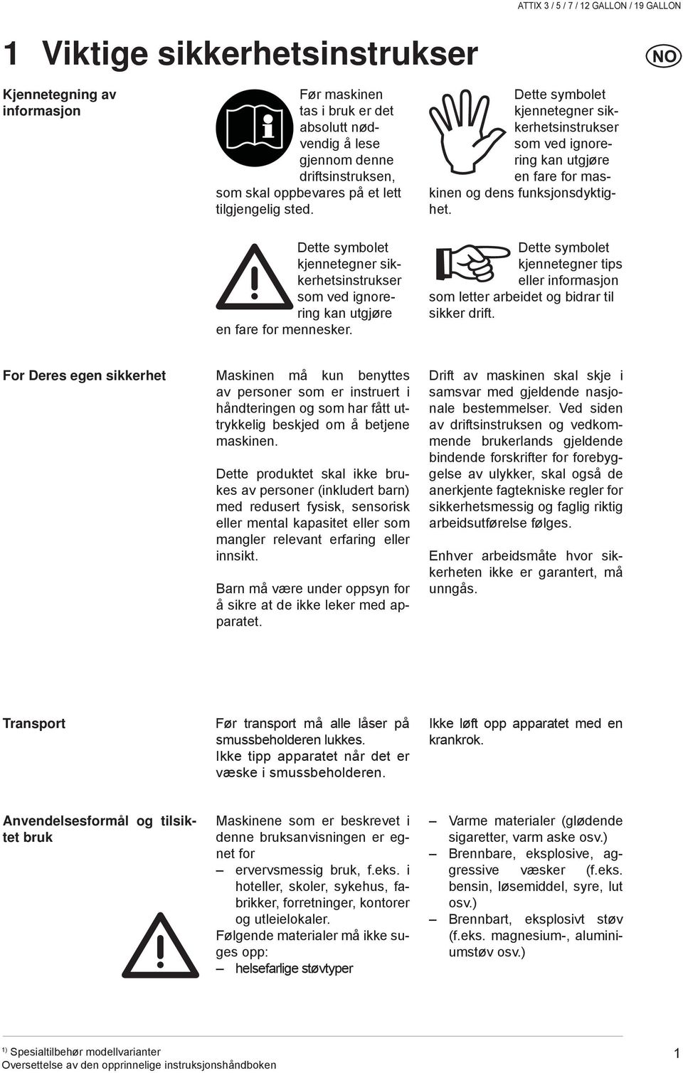 Dette symbolet kjennetegner sikkerhetsinstrukser som ved ignorering kan utgjøre en fare for mennesker.