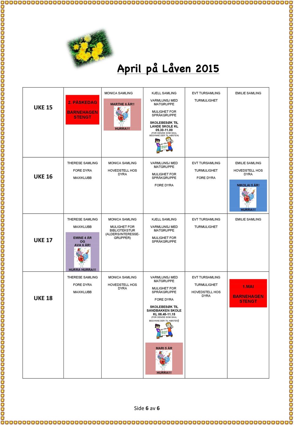 !! THERESE SAMLING KJELL SAMLING EMILIE SAMLING UKE 17 MAXIKLUBB EMINE 4 ÅR OG AVA 6 ÅR! BIBLIOTEKSTUR (ALDERS/INTERESSE- GRUPPER) HURRA HURRA!