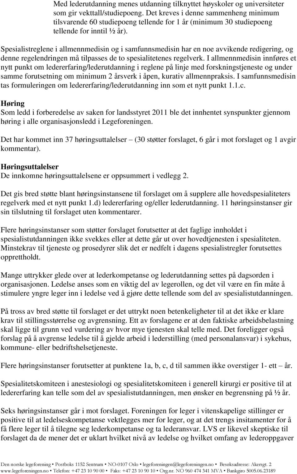 Spesialistreglene i allmennmedisin og i samfunnsmedisin har en noe avvikende redigering, og denne regelendringen må tilpasses de to spesialitetenes regelverk.