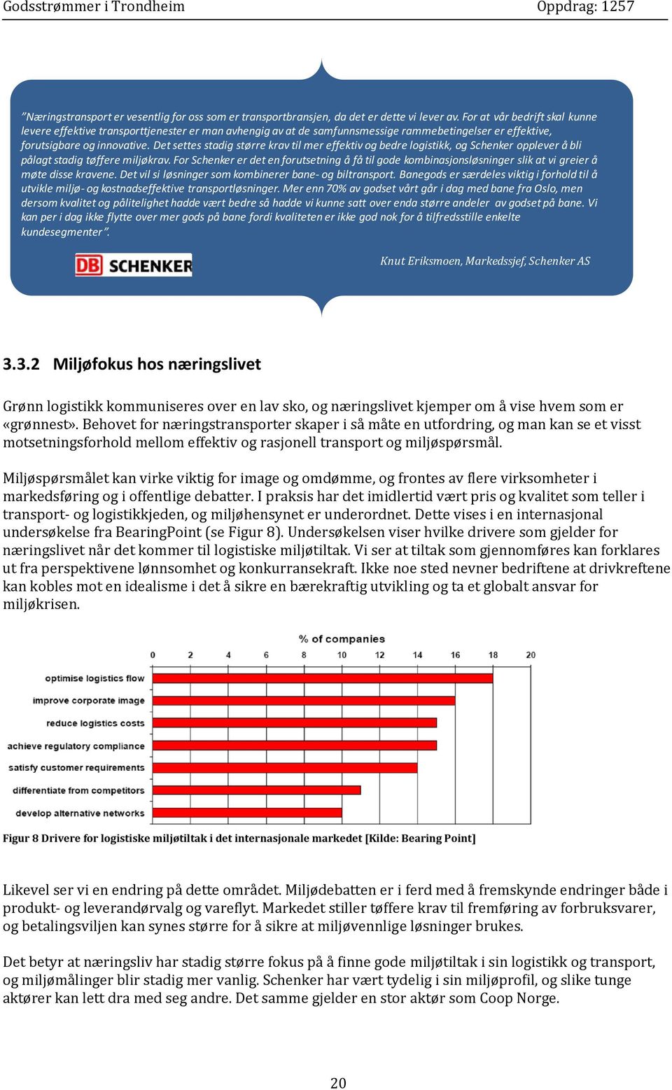 Det settes stadig større krav til mer effektiv og bedre logistikk, og Schenker opplever å bli pålagt stadig tøffere miljøkrav.