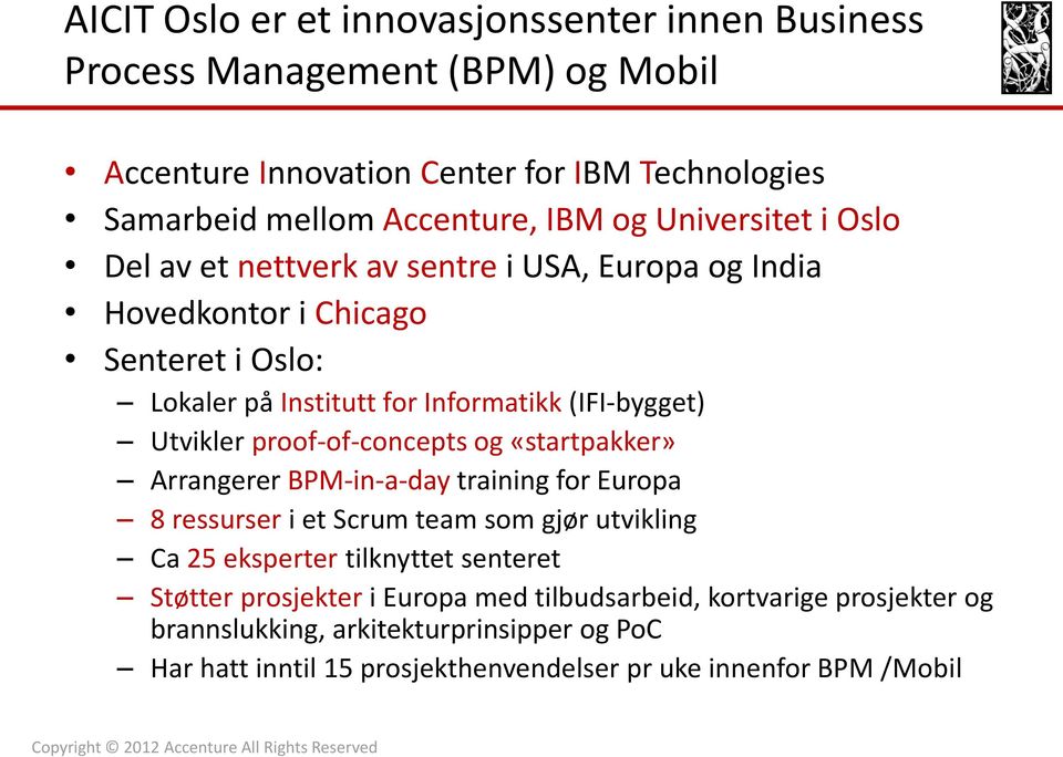 proof-of-concepts og «startpakker» Arrangerer BPM-in-a-day training for Europa 8 ressurser i et Scrum team som gjør utvikling Ca 25 eksperter tilknyttet senteret Støtter