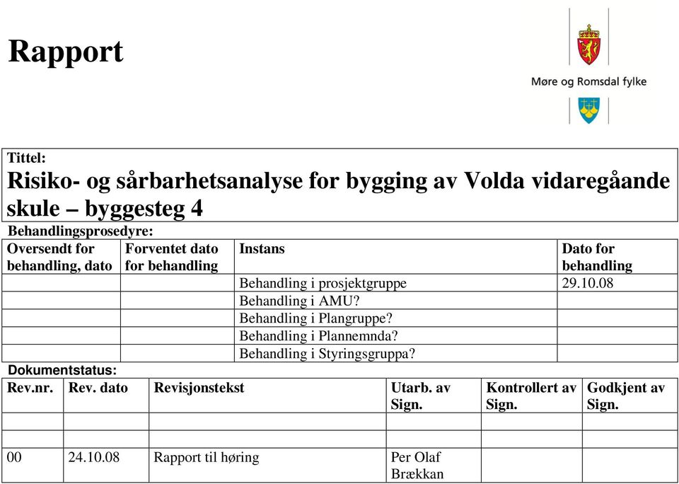 08 Behandling i AMU? Behandling i Plangruppe? Behandling i Plannemnda? Behandling i Styringsgruppa? Dokumentstatus: Rev.nr.