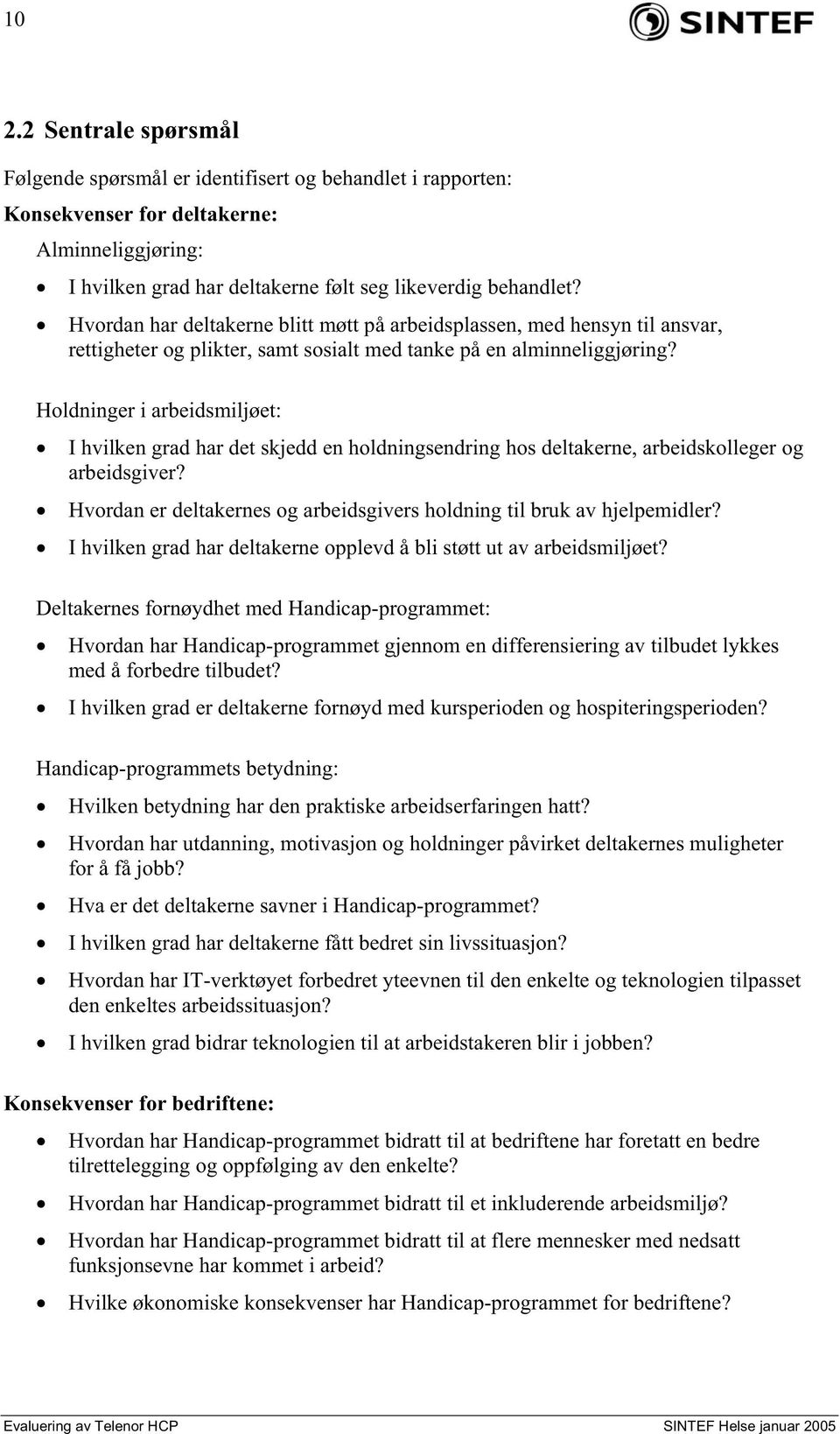 Holdninger i arbeidsmiljøet: I hvilken grad har det skjedd en holdningsendring hos deltakerne, arbeidskolleger og arbeidsgiver?