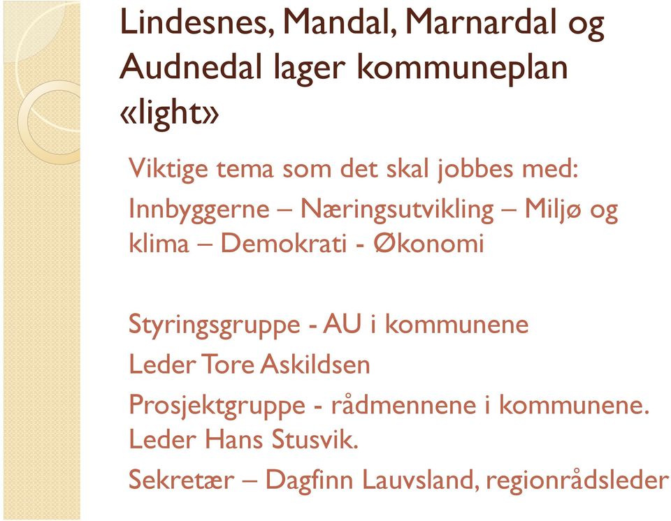 Økonomi Styringsgruppe - AU i kommunene Leder Tore Askildsen Prosjektgruppe -