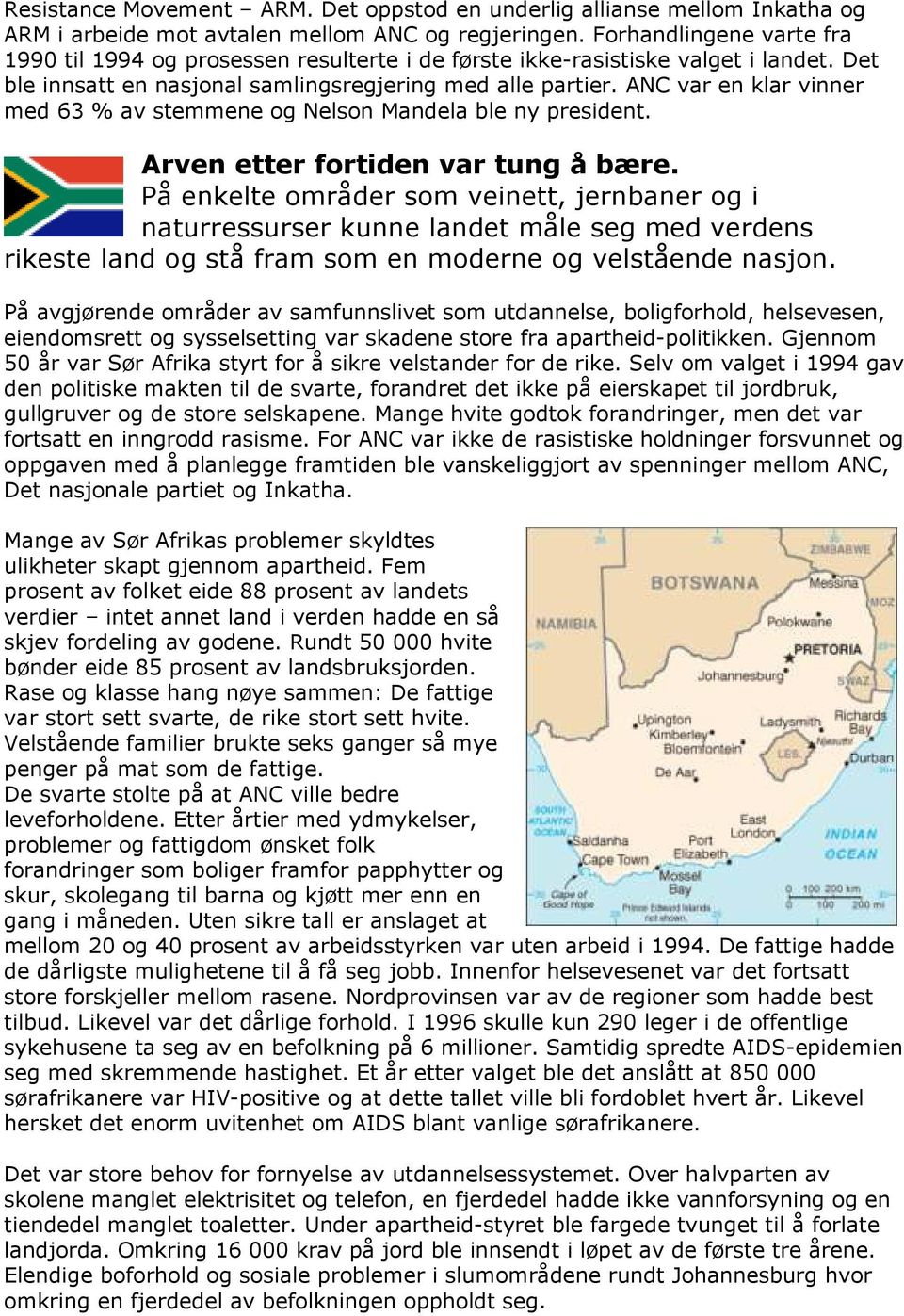 ANC var en klar vinner med 63 % av stemmene og Nelson Mandela ble ny president. Arven etter fortiden var tung å bære.