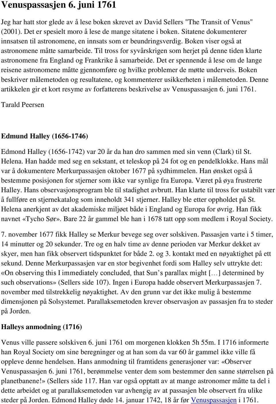 Til tross for syvårskrigen som herjet på denne tiden klarte astronomene fra England og Frankrike å samarbeide.