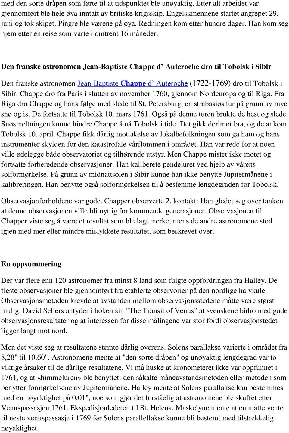 Den franske astronomen Jean-Baptiste Chappe d Auteroche dro til Tobolsk i Sibir Den franske astronomen Jean-Baptiste Chappe d Auteroche (1722-1769) dro til Tobolsk i Sibir.