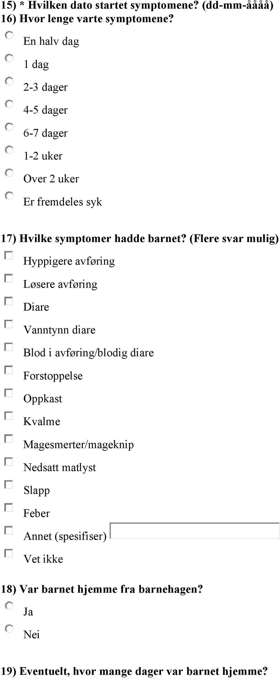 (Flere svar mulig) Hyppigere avføring Løsere avføring Diare Vanntynn diare Blod i avføring/blodig diare Forstoppelse