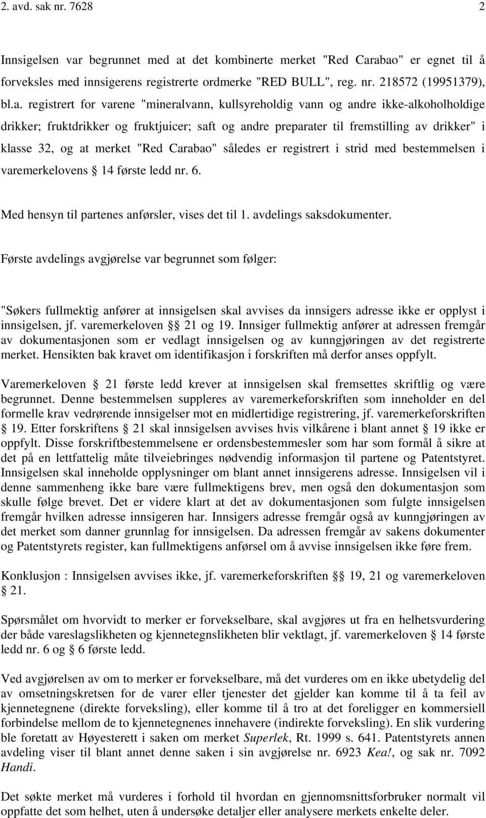 at merket "Red Carabao" således er registrert i strid med bestemmelsen i varemerkelovens 14 første ledd nr. 6. Med hensyn til partenes anførsler, vises det til 1. avdelings saksdokumenter.