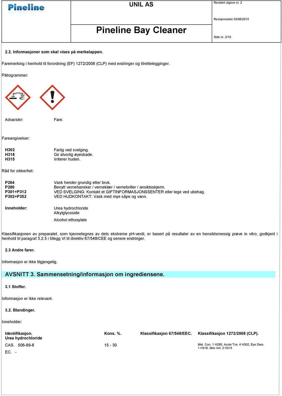 Benytt vernehansker / verneklær / vernebriller / ansiktsskjerm. VED SVELGING: Kontakt et GIFTINFORMASJONSSENTER eller lege ved ubehag. VED HUDKONTAKT: Vask med mye såpe og vann.