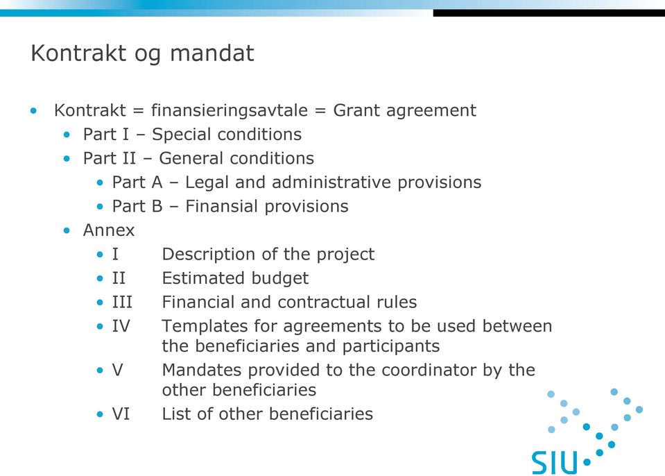 Description of the project Estimated budget Financial and contractual rules Templates for agreements to be used