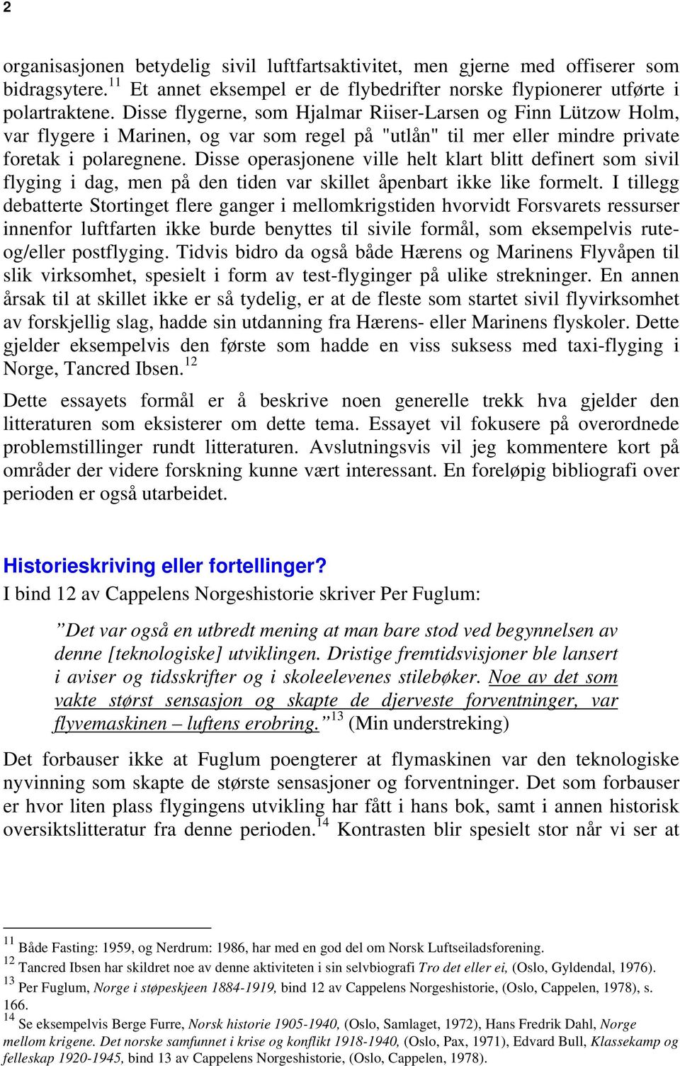 Disse operasjonene ville helt klart blitt definert som sivil flyging i dag, men på den tiden var skillet åpenbart ikke like formelt.