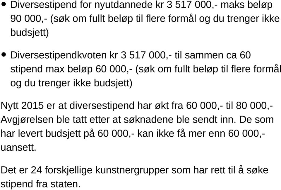 budsjett) Nytt 2015 er at diversestipend har økt fra 60 000,- til 80 000,- Avgjørelsen ble tatt etter at søknadene ble sendt inn.