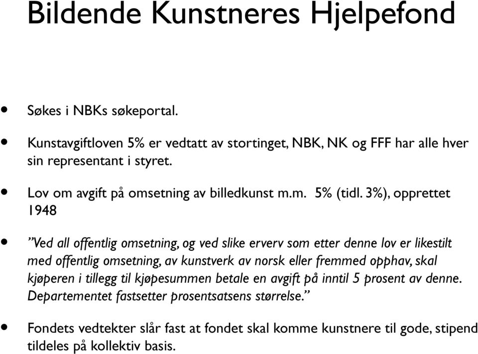 3%), opprettet 1948 Ved all offentlig omsetning, og ved slike erverv som etter denne lov er likestilt med offentlig omsetning, av kunstverk av norsk eller