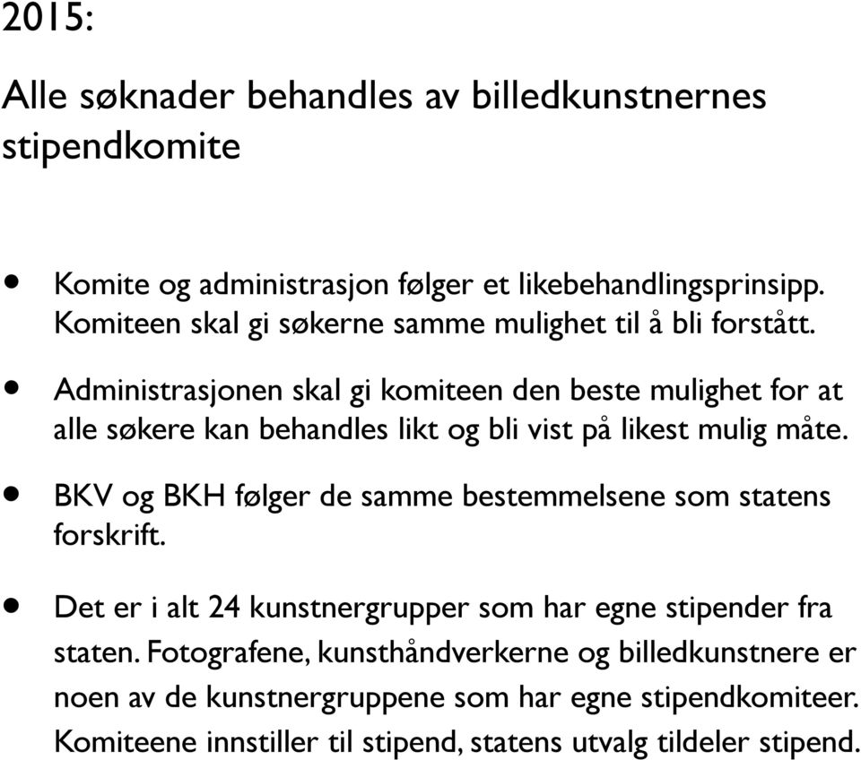 Administrasjonen skal gi komiteen den beste mulighet for at alle søkere kan behandles likt og bli vist på likest mulig måte.