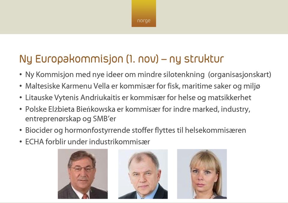 Vella er kommisær for fisk, maritime saker og miljø Litauske Vytenis Andriukaitis er kommisær for helse og