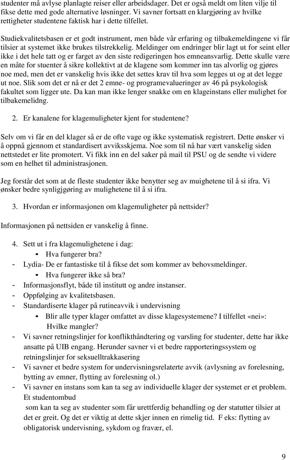 Studiekvalitetsbasen er et godt instrument, men både vår erfaring og tilbakemeldingene vi får tilsier at systemet ikke brukes tilstrekkelig.