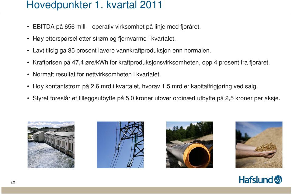 Kraftprisen på 47,4 øre/kwh for kraftproduksjonsvirksomheten, opp 4 prosent fra fjoråret.