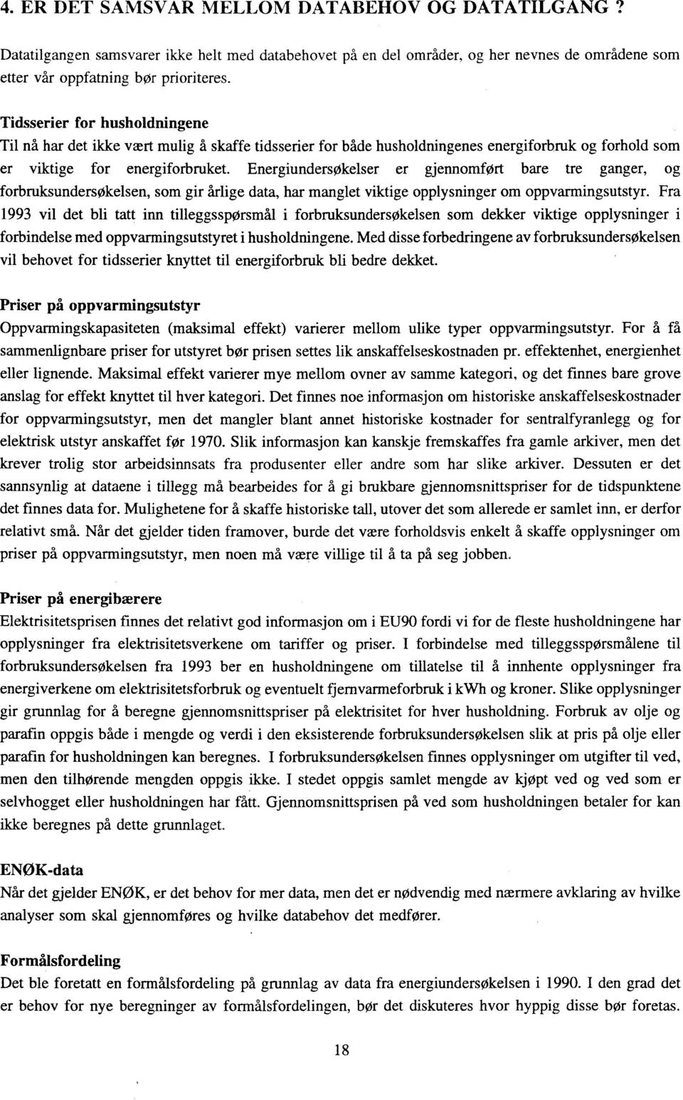 Energiundersøkelser er gjennomført bare tre ganger, og forbruksundersøkelsen, som gir årlige data, har manglet viktige opplysninger om oppvarmingsutstyr.