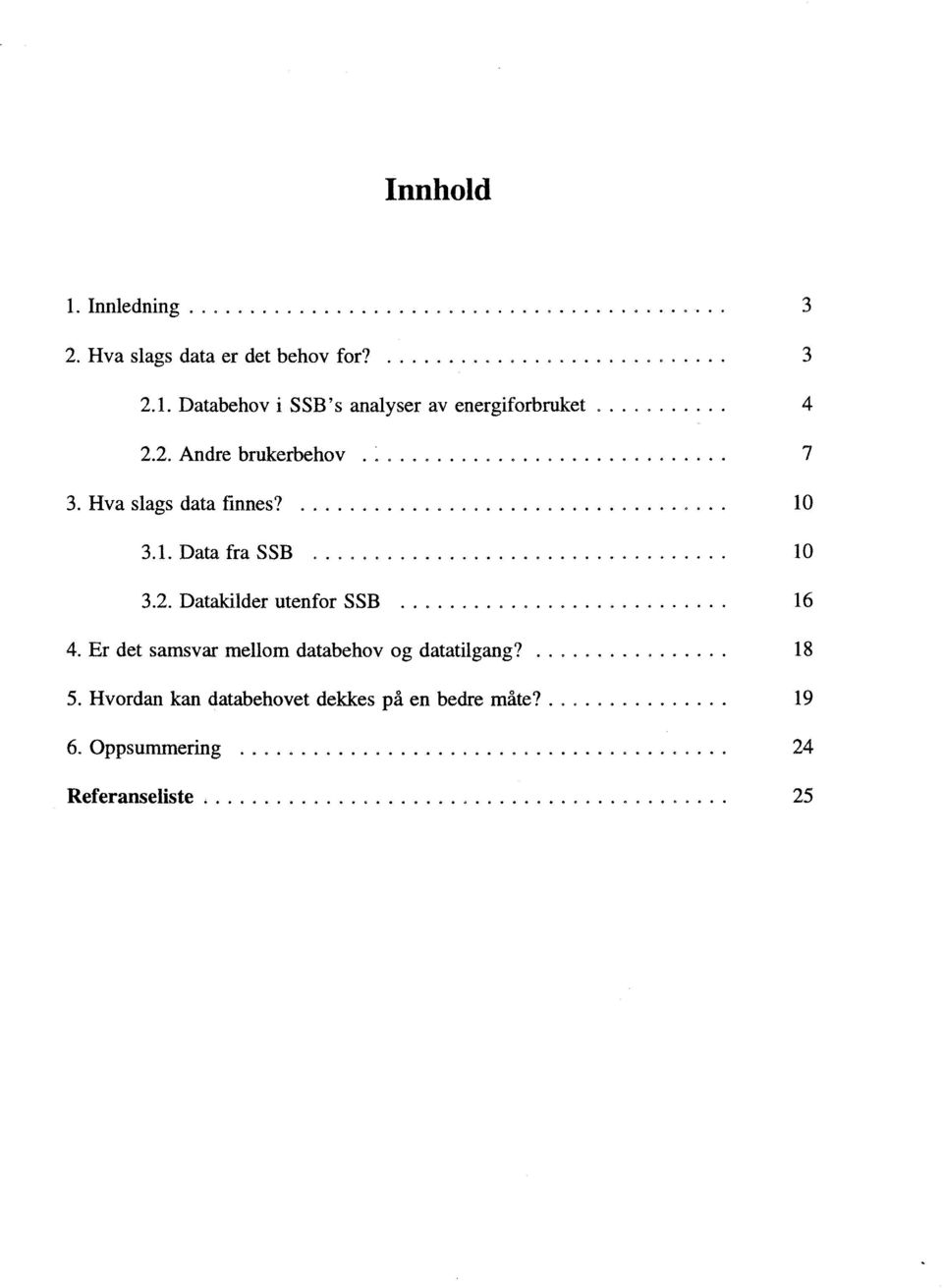 ............. 10 3.2. Datakilder utenfor SSB....... 16 4. Er det samsvar mellom databehov og datatilgang?........ 18 5.