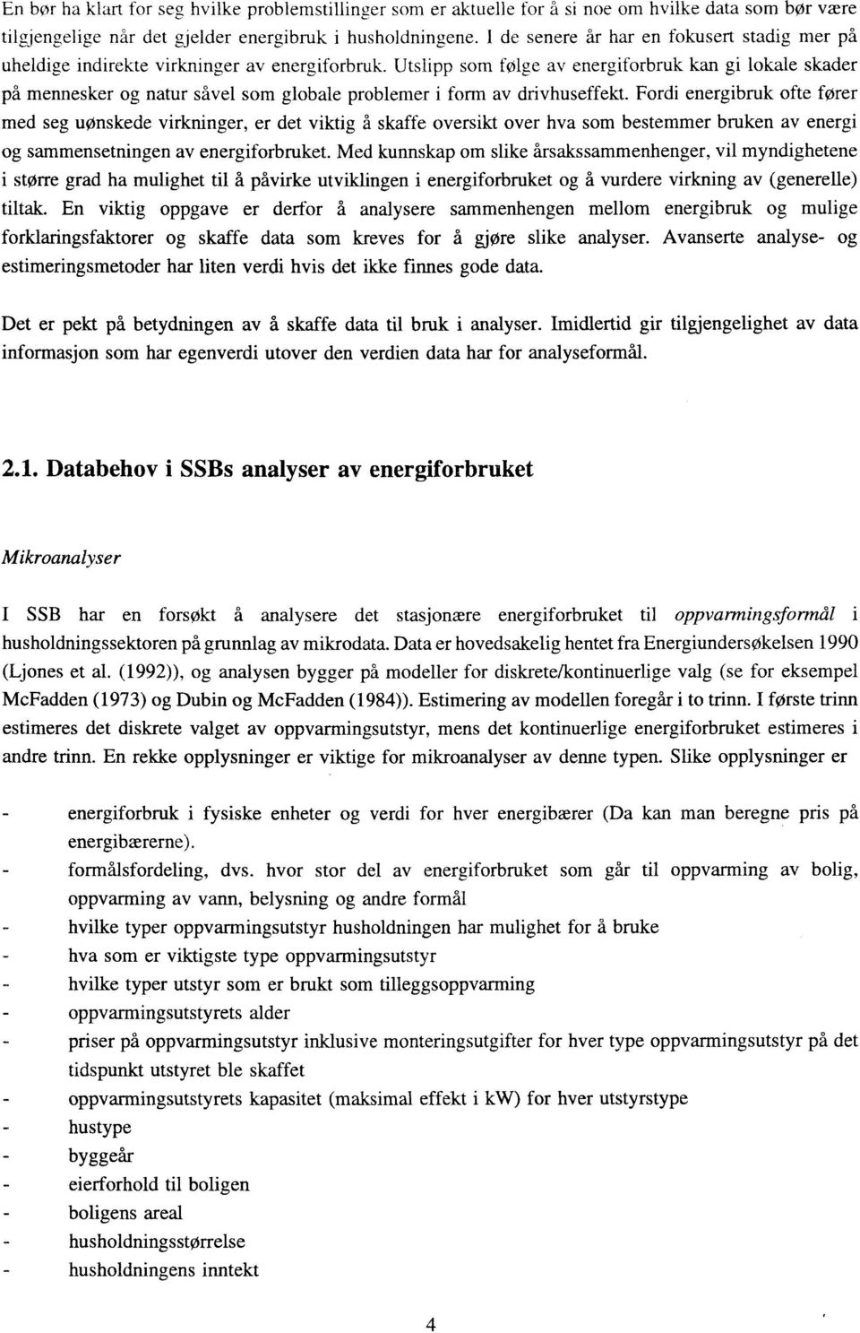 Utslipp som folge av energiforbruk kan gi lokale skader på mennesker og natur såvel som globale problemer i form av drivhuseffekt.