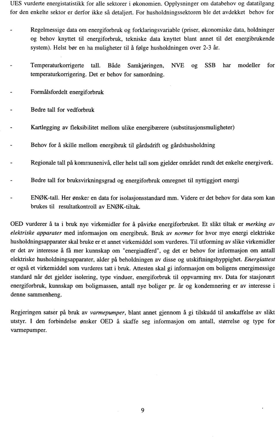 knyttet blant annet til det energibrukende system). Helst bør en ha muligheter til å følge husholdningen over 2-3 år. Temperaturkorrigerte tall.