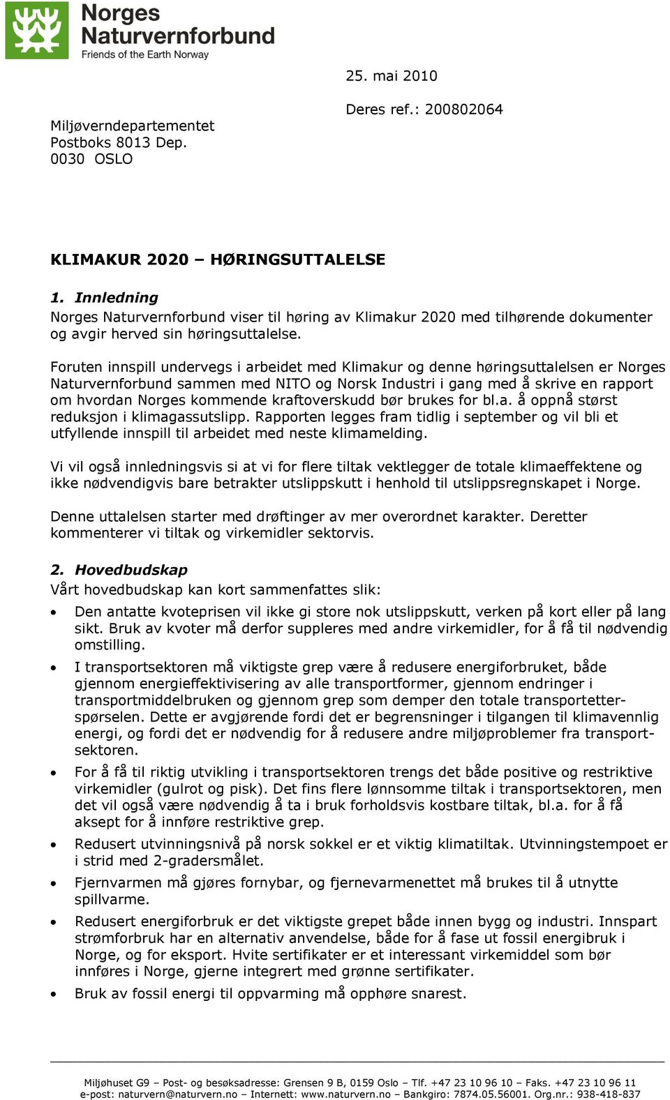 Foruten innspill undervegs i arbeidet med Klimakur og denne høringsuttalelsen er Norges Naturvernforbund sammen med NITO og Norsk Industri i gang med å skrive en rapport om hvordan Norges kommende