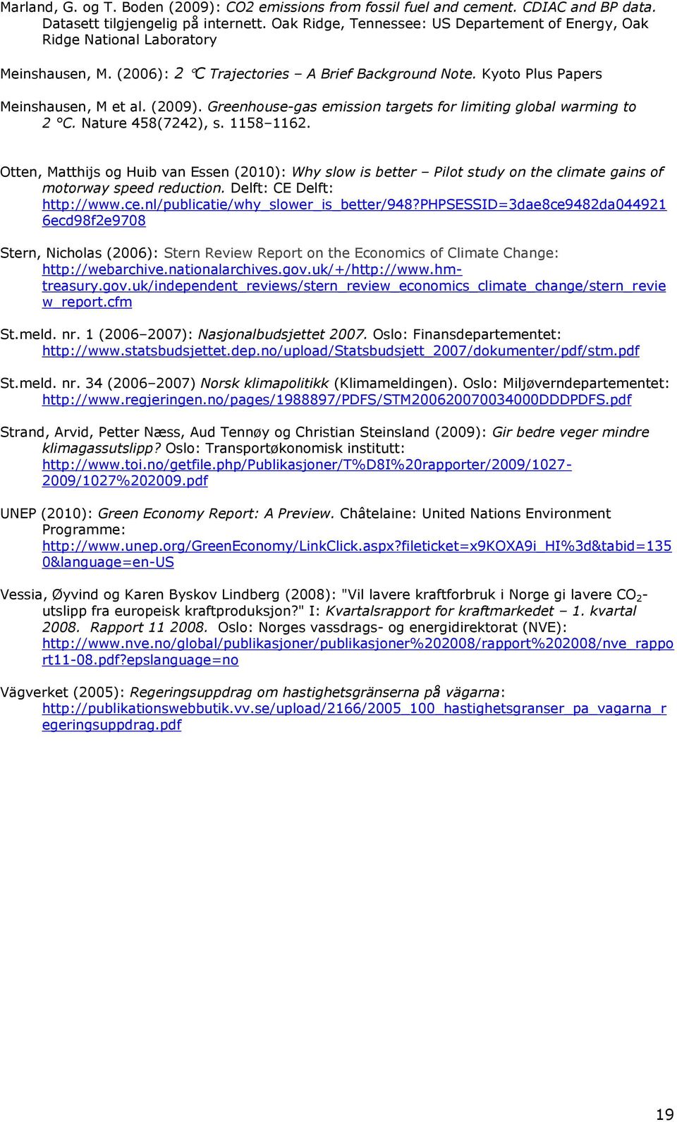 Greenhouse-gas emission targets for limiting global warming to 2 C. Nature 458(7242), s. 1158 1162.