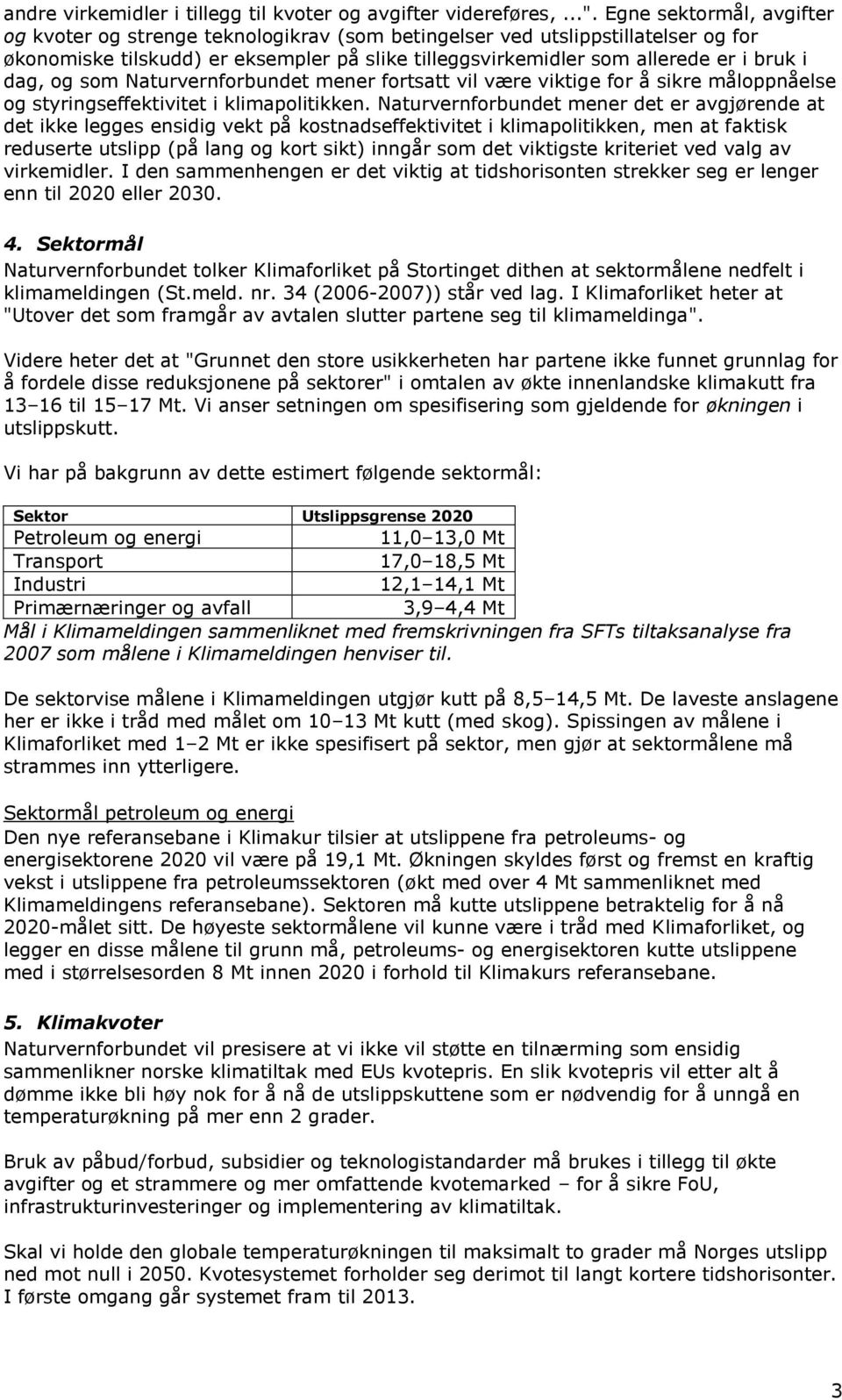 dag, og som Naturvernforbundet mener fortsatt vil være viktige for å sikre måloppnåelse og styringseffektivitet i klimapolitikken.