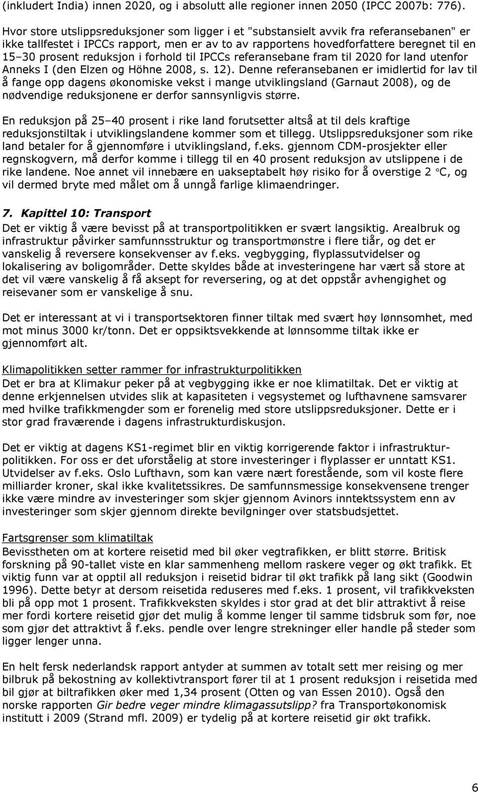 reduksjon i forhold til IPCCs referansebane fram til 2020 for land utenfor Anneks I (den Elzen og Höhne 2008, s. 12).