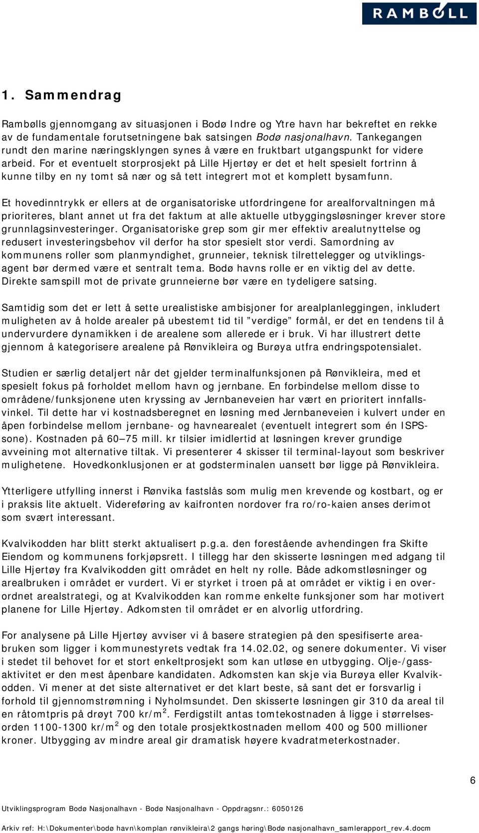 For et eventuelt storprosjekt på Lille Hjertøy er det et helt spesielt fortrinn å kunne tilby en ny tomt så nær og så tett integrert mot et komplett bysamfunn.