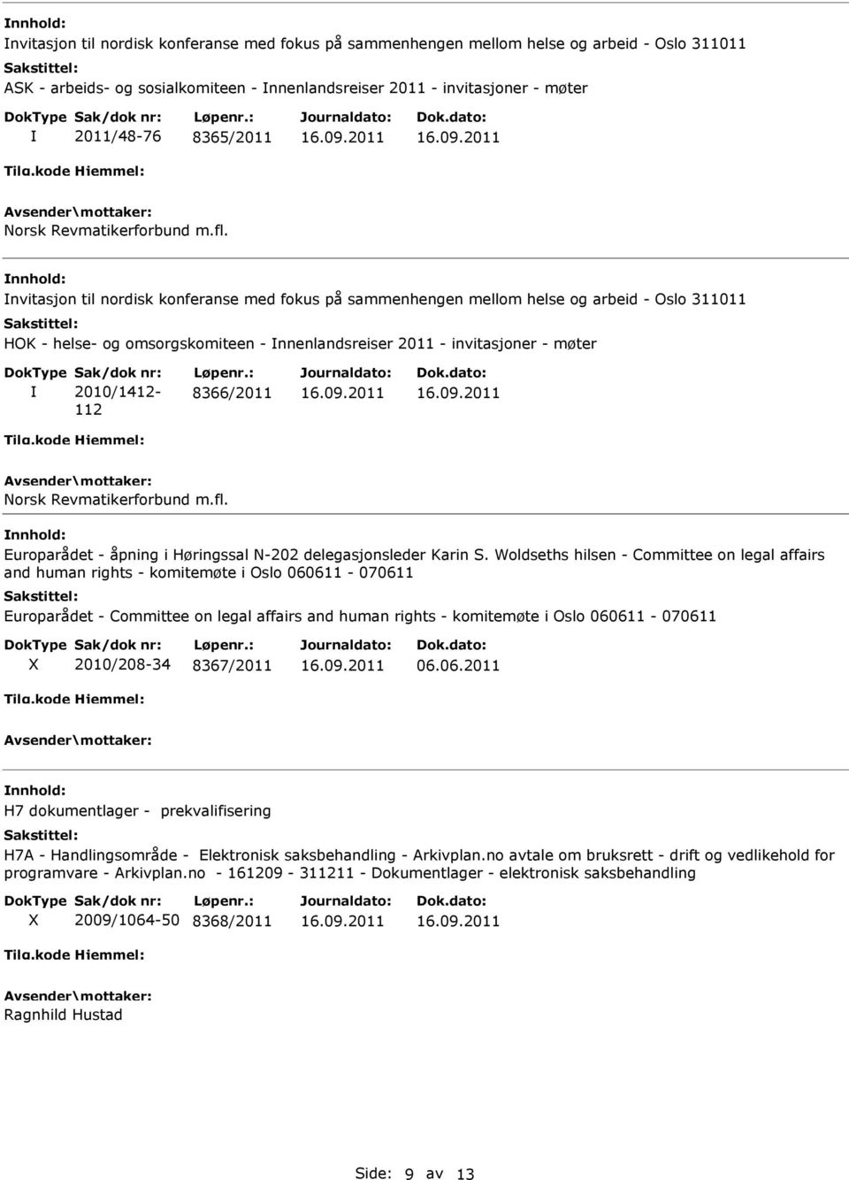 nvitasjon til nordisk konferanse med fokus på sammenhengen mellom helse og arbeid - Oslo 311011 HOK - helse- og omsorgskomiteen - nnenlandsreiser 2011 - invitasjoner - møter 2010/1412-112 8366/2011 