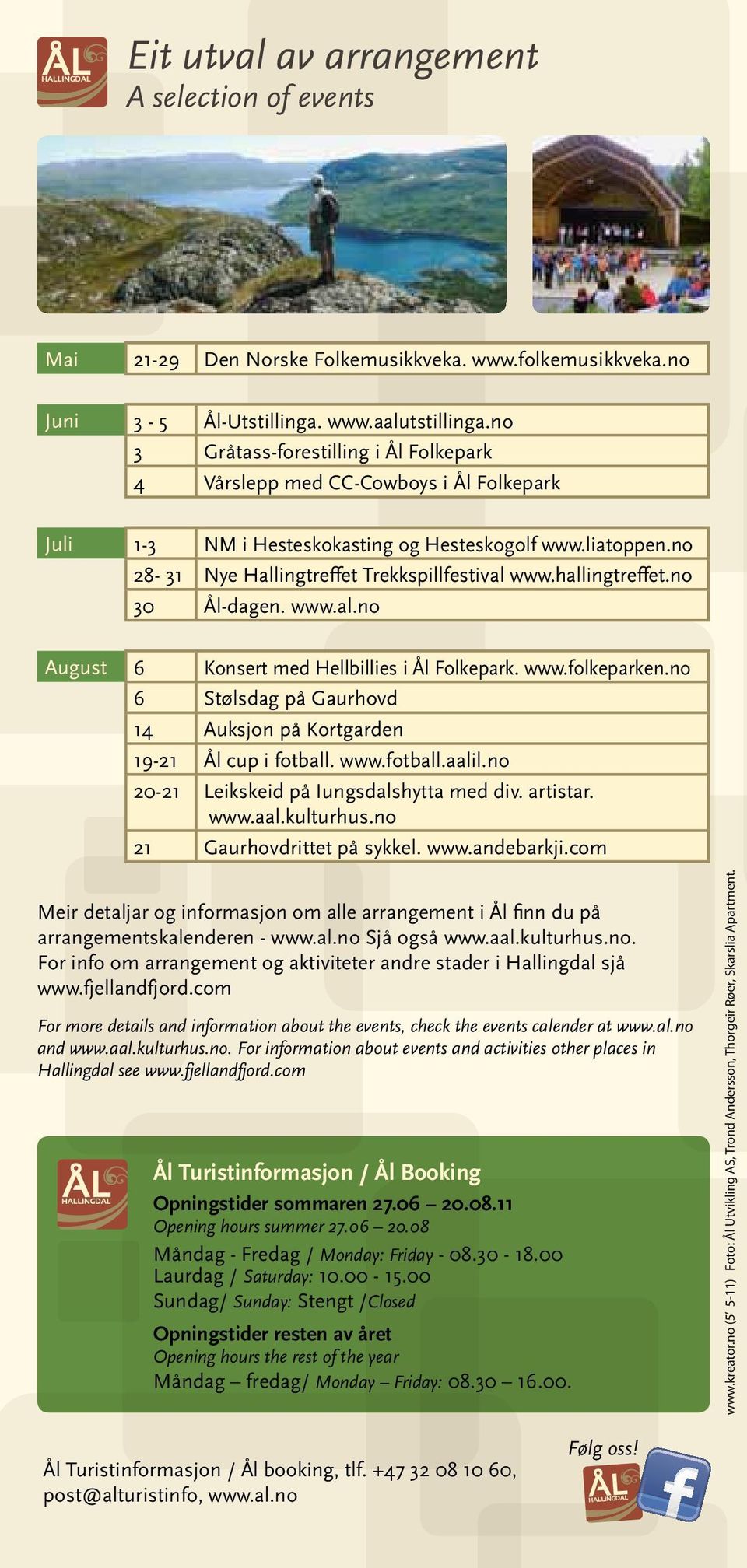 hallingtreffet.no 30 Ål-dagen. www.al.no August 6 6 14 19-21 20-21 Meir detaljar og informasjon om alle arrangement i Ål finn du på arrangementskalenderen - www.al.no Sjå også www.aal.kulturhus.no. For info om arrangement og aktiviteter andre stader i Hallingdal sjå www.